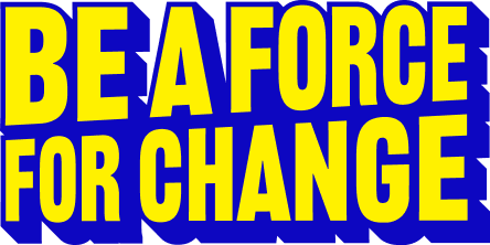 Be a force for change
